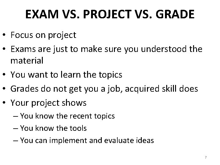 EXAM VS. PROJECT VS. GRADE • Focus on project • Exams are just to