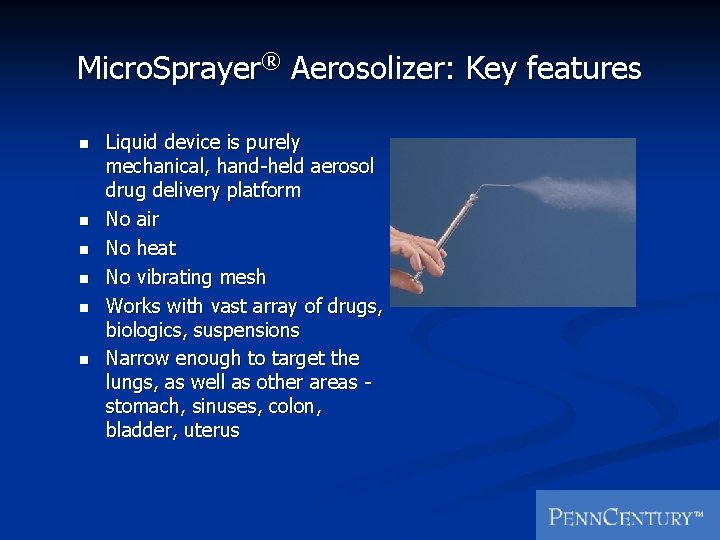 Micro. Sprayer® Aerosolizer: Key features n n n Liquid device is purely mechanical, hand-held