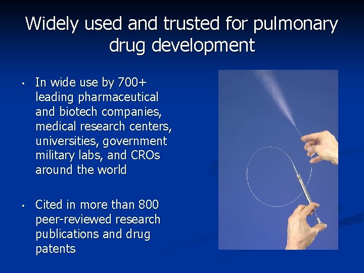 Widely used and trusted for pulmonary drug development • In wide use by 700+