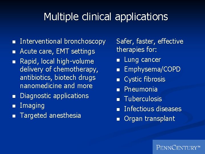 Multiple clinical applications n n n Interventional bronchoscopy Acute care, EMT settings Rapid, local