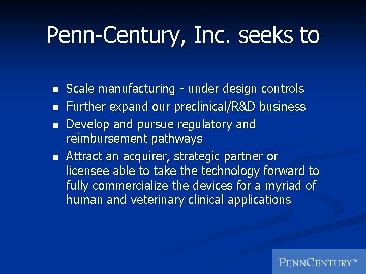 Penn-Century, Inc. seeks to n n Scale manufacturing - under design controls Further expand