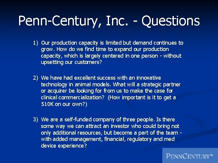 Penn-Century, Inc. - Questions 1) Our production capacity is limited but demand continues to