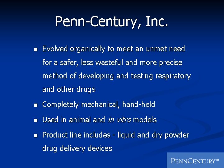 Penn-Century, Inc. n Evolved organically to meet an unmet need for a safer, less