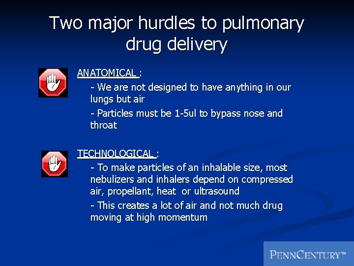 Two major hurdles to pulmonary drug delivery ANATOMICAL : - We are not designed