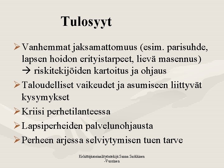 Tulosyyt Ø Vanhemmat jaksamattomuus (esim. parisuhde, lapsen hoidon erityistarpeet, lievä masennus) riskitekijöiden kartoitus ja