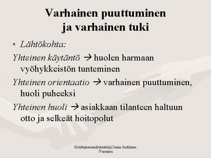 Varhainen puuttuminen ja varhainen tuki • Lähtökohta: Yhteinen käytäntö huolen harmaan vyöhykkeistön tunteminen Yhteinen