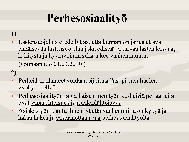 Perhesosiaalityö 1) • Lastensuojelulaki edellyttää, että kunnan on järjestettävä ehkäisevää lastensuojelua joka edistää ja