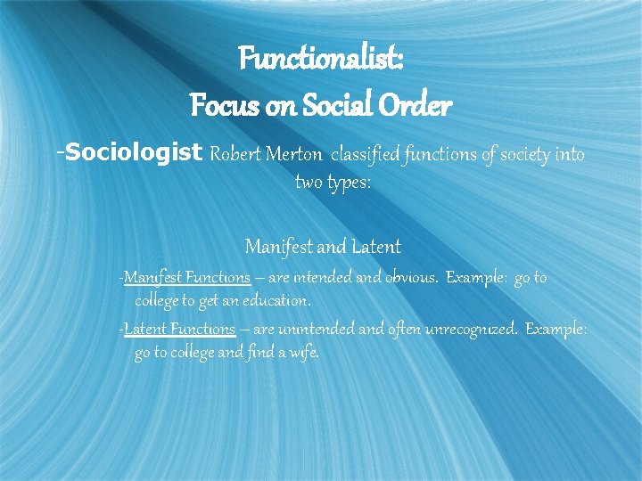 Functionalist: Focus on Social Order -Sociologist Robert Merton classified functions of society into two