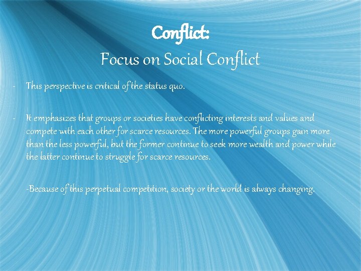 Conflict: Focus on Social Conflict - This perspective is critical of the status quo.