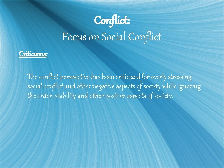 Conflict: Focus on Social Conflict Criticisms: The conflict perspective has been criticized for overly