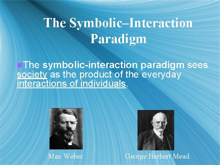 The Symbolic–Interaction Paradigm n. The symbolic-interaction paradigm sees society as the product of the