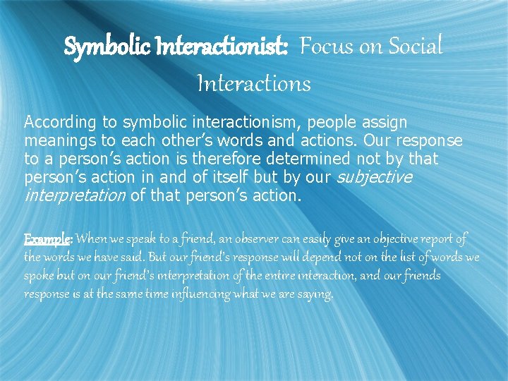 Symbolic Interactionist: Focus on Social Interactions According to symbolic interactionism, people assign meanings to