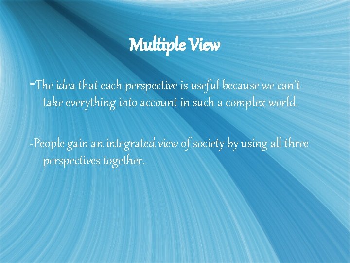 Multiple View -The idea that each perspective is useful because we can’t take everything
