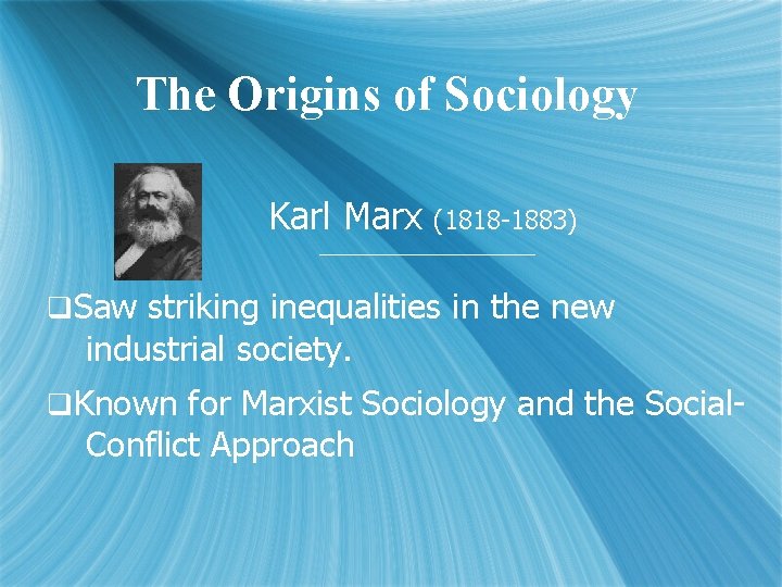 The Origins of Sociology Karl Marx (1818 -1883) q. Saw striking inequalities in the