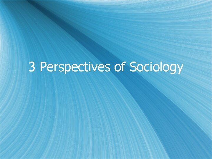 3 Perspectives of Sociology 