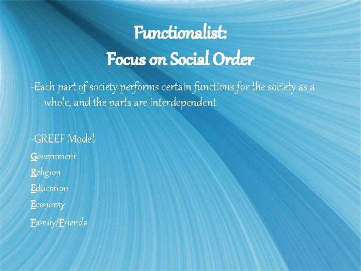 Functionalist: Focus on Social Order -Each part of society performs certain functions for the