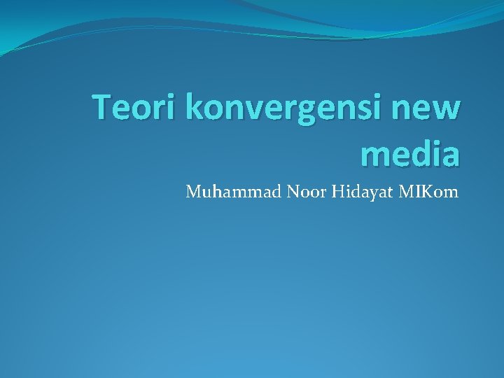 Teori konvergensi new media Muhammad Noor Hidayat MIKom 