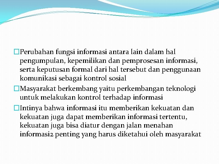 �Perubahan fungsi informasi antara lain dalam hal pengumpulan, kepemilikan dan pemprosesan informasi, serta keputusan