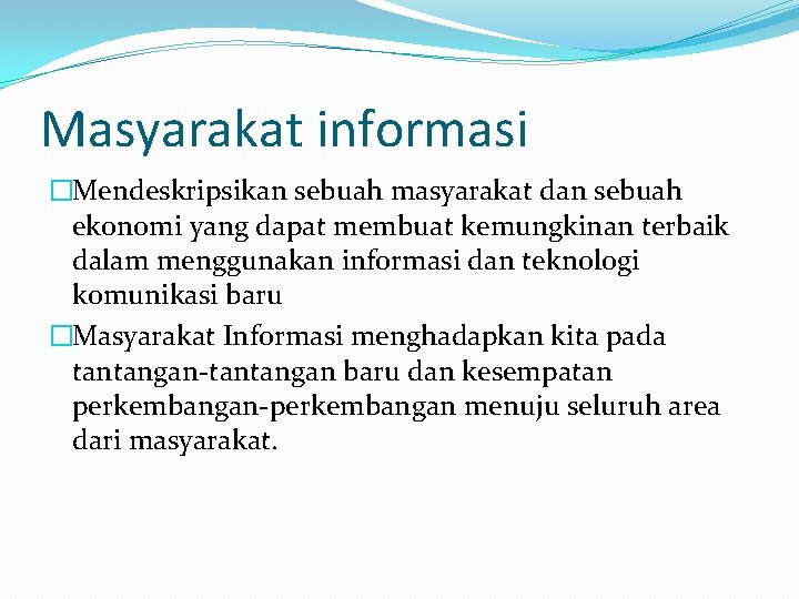 Masyarakat informasi �Mendeskripsikan sebuah masyarakat dan sebuah ekonomi yang dapat membuat kemungkinan terbaik dalam