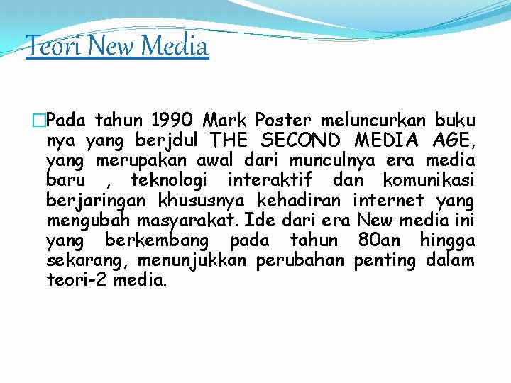 Teori New Media �Pada tahun 1990 Mark Poster meluncurkan buku nya yang berjdul THE