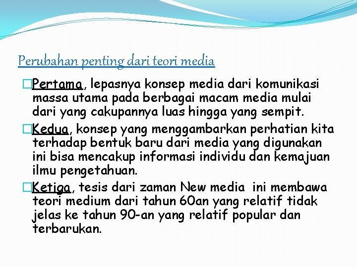 Perubahan penting dari teori media �Pertama, lepasnya konsep media dari komunikasi massa utama pada