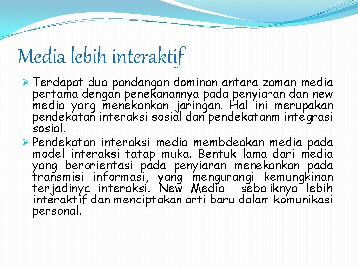 Media lebih interaktif Ø Terdapat dua pandangan dominan antara zaman media pertama dengan penekanannya