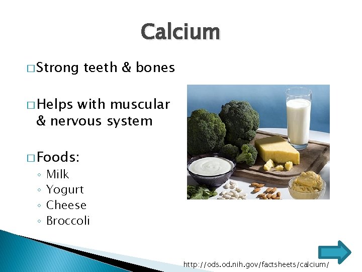 Calcium � Strong teeth & bones � Helps with muscular & nervous system �