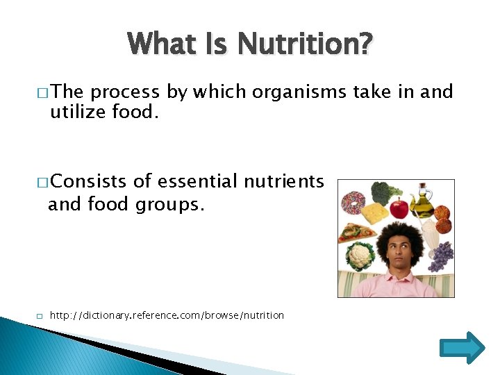 What Is Nutrition? � The process by which organisms take in and utilize food.
