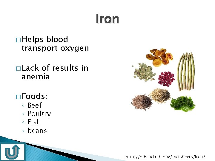 Iron � Helps blood transport oxygen � Lack of results in anemia � Foods: