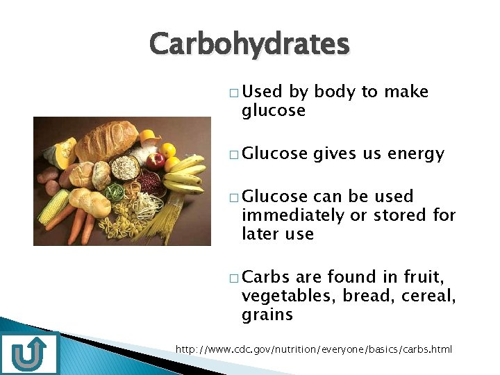 Carbohydrates � Used by body to make glucose � Glucose gives us energy �