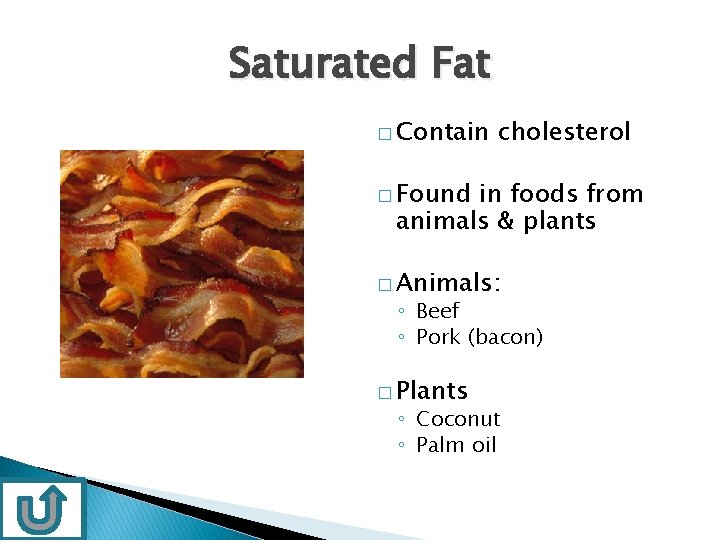 Saturated Fat � Contain cholesterol � Found in foods from animals & plants �