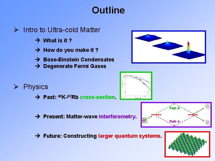 Outline Ø Intro to Ultra-cold Matter What is it ? How do you make