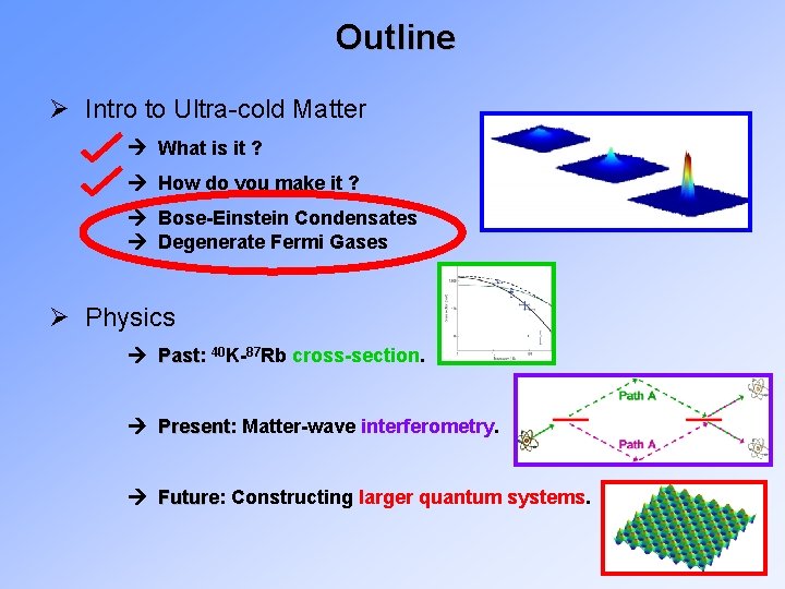 Outline Ø Intro to Ultra-cold Matter What is it ? How do you make
