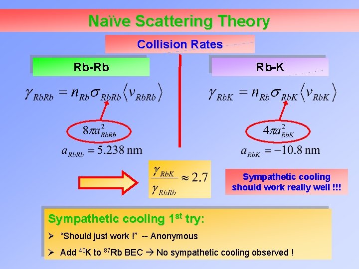 Naïve Scattering Theory Collision Rates Rb-Rb Rb-K Sympathetic cooling should work really well !!!