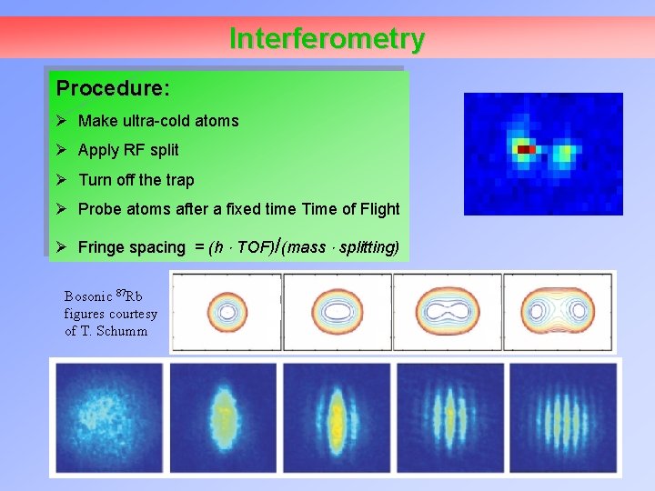 Interferometry Procedure: Ø Make ultra-cold atoms Ø Apply RF split Ø Turn off the