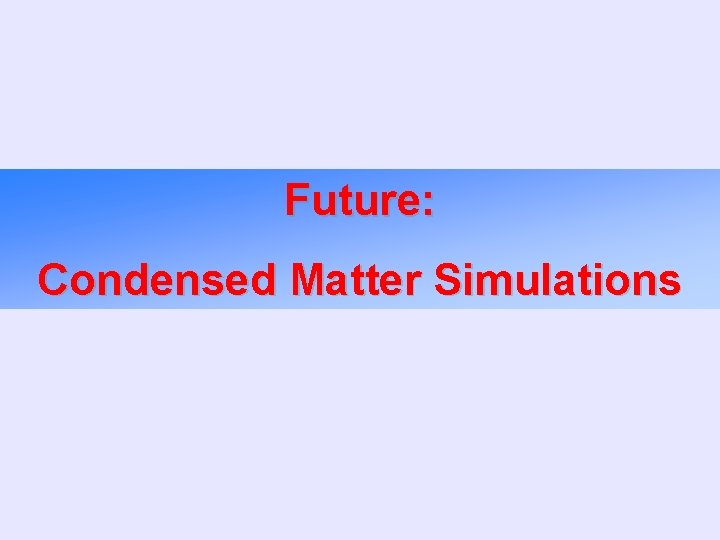 Future: Condensed Matter Simulations 