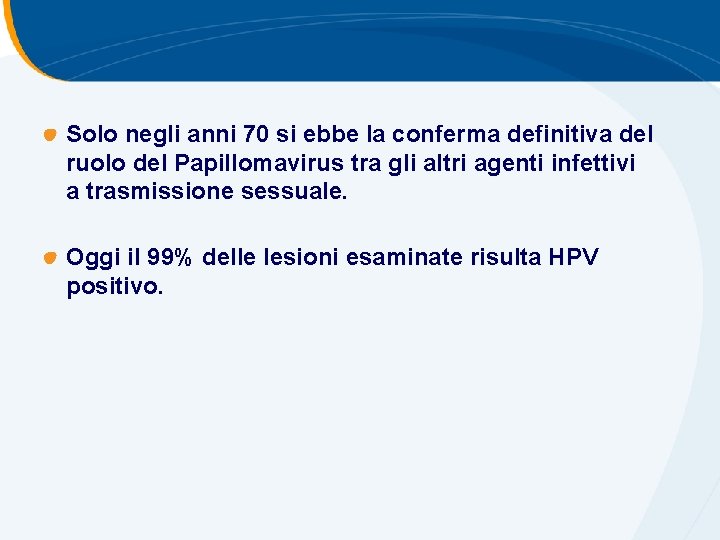 Solo negli anni 70 si ebbe la conferma definitiva del ruolo del Papillomavirus tra Solo negli anni 70 si ebbe la conferma definitiva del ruolo del Papillomavirus tra
