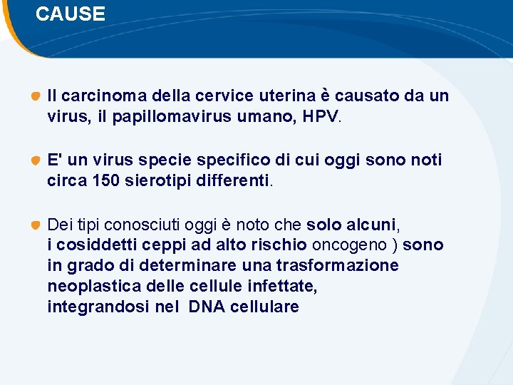 CAUSE Il carcinoma della cervice uterina è causato da un virus, il papillomavirus umano, CAUSE Il carcinoma della cervice uterina è causato da un virus, il papillomavirus umano,