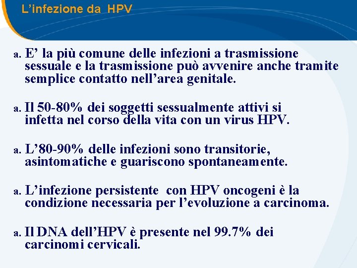 L’infezione da HPV a. E’ la più comune delle infezioni a trasmissione sessuale e L’infezione da HPV a. E’ la più comune delle infezioni a trasmissione sessuale e