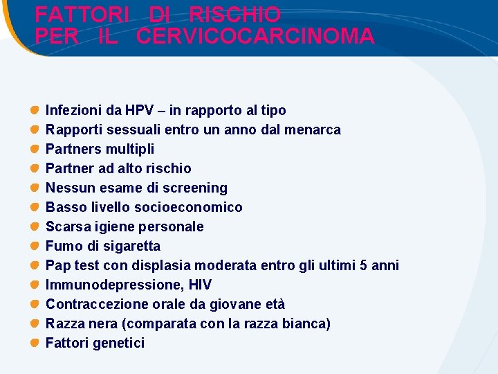 FATTORI DI RISCHIO PER IL CERVICOCARCINOMA Infezioni da HPV – in rapporto al tipo FATTORI DI RISCHIO PER IL CERVICOCARCINOMA Infezioni da HPV – in rapporto al tipo