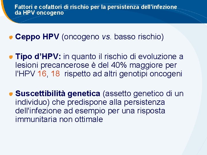 Fattori e cofattori di rischio per la persistenza dell’infezione da HPV oncogeno Ceppo HPV Fattori e cofattori di rischio per la persistenza dell’infezione da HPV oncogeno Ceppo HPV