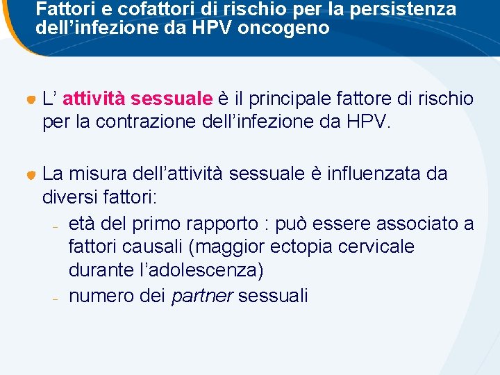 Fattori e cofattori di rischio per la persistenza dell’infezione da HPV oncogeno L’ attività Fattori e cofattori di rischio per la persistenza dell’infezione da HPV oncogeno L’ attività