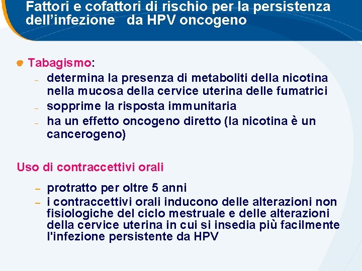Fattori e cofattori di rischio per la persistenza dell’infezione da HPV oncogeno Tabagismo: – Fattori e cofattori di rischio per la persistenza dell’infezione da HPV oncogeno Tabagismo: –