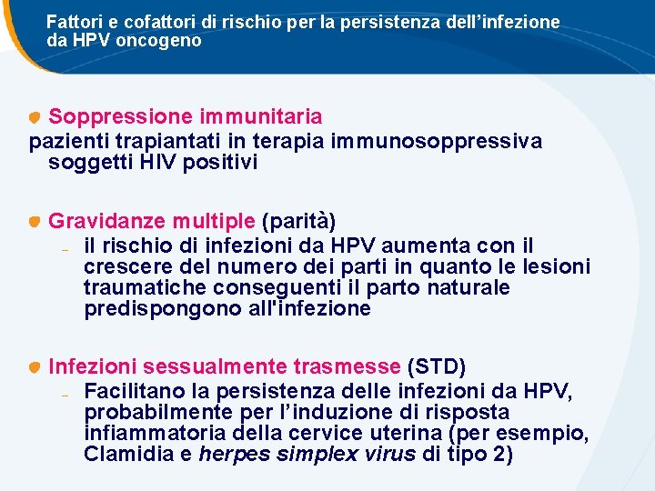 Fattori e cofattori di rischio per la persistenza dell’infezione da HPV oncogeno Soppressione immunitaria Fattori e cofattori di rischio per la persistenza dell’infezione da HPV oncogeno Soppressione immunitaria