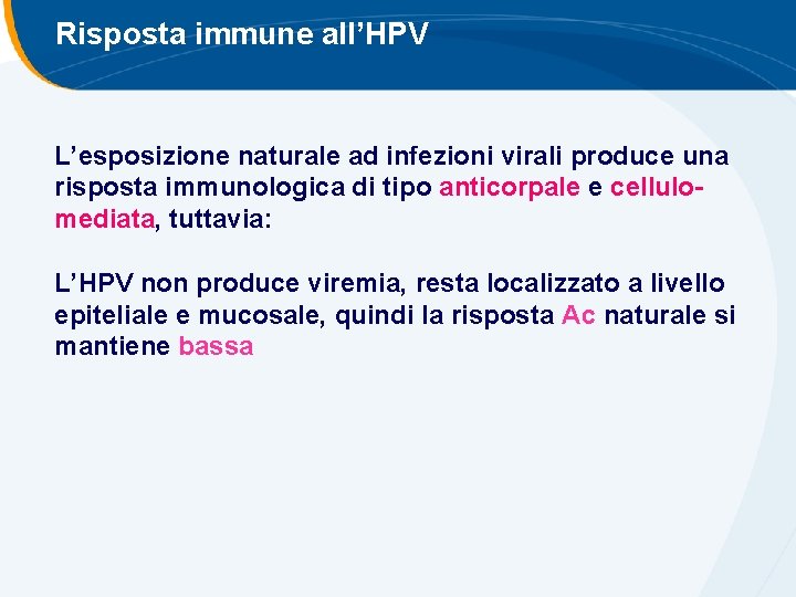Risposta immune all’HPV L’esposizione naturale ad infezioni virali produce una risposta immunologica di tipo Risposta immune all’HPV L’esposizione naturale ad infezioni virali produce una risposta immunologica di tipo