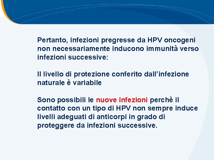 Pertanto, infezioni pregresse da HPV oncogeni non necessariamente inducono immunità verso infezioni successive: Il Pertanto, infezioni pregresse da HPV oncogeni non necessariamente inducono immunità verso infezioni successive: Il