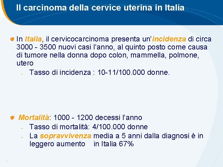 Il carcinoma della cervice uterina in Italia In Italia, il cervicocarcinoma presenta un’incidenza di Il carcinoma della cervice uterina in Italia In Italia, il cervicocarcinoma presenta un’incidenza di