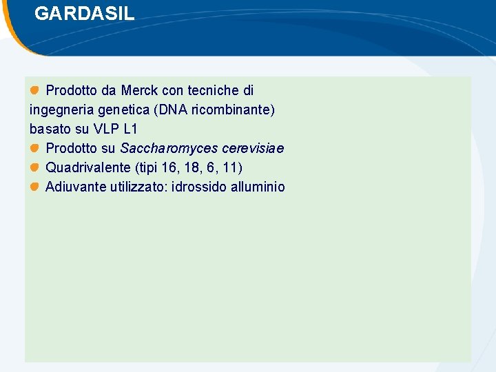 GARDASIL Prodotto da Merck con tecniche di ingegneria genetica (DNA ricombinante) basato su VLP GARDASIL Prodotto da Merck con tecniche di ingegneria genetica (DNA ricombinante) basato su VLP