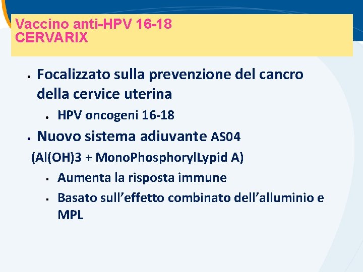 Vaccino anti-HPV 16 -18 CERVARIX Focalizzato sulla prevenzione del cancro della cervice uterina HPV Vaccino anti-HPV 16 -18 CERVARIX Focalizzato sulla prevenzione del cancro della cervice uterina HPV