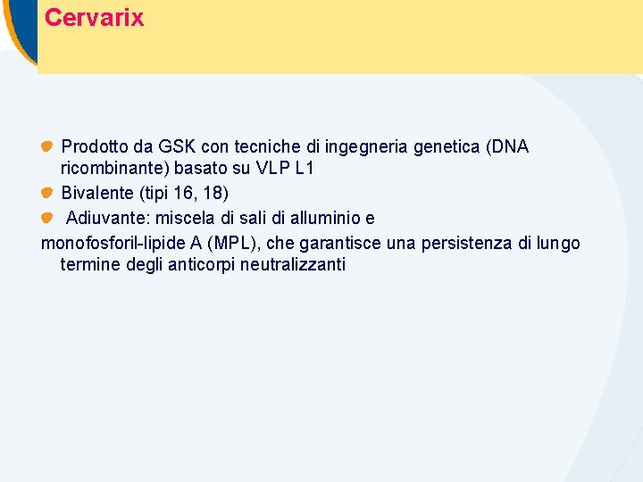 Cervarix Prodotto da GSK con tecniche di ingegneria genetica (DNA ricombinante) basato su VLP Cervarix Prodotto da GSK con tecniche di ingegneria genetica (DNA ricombinante) basato su VLP